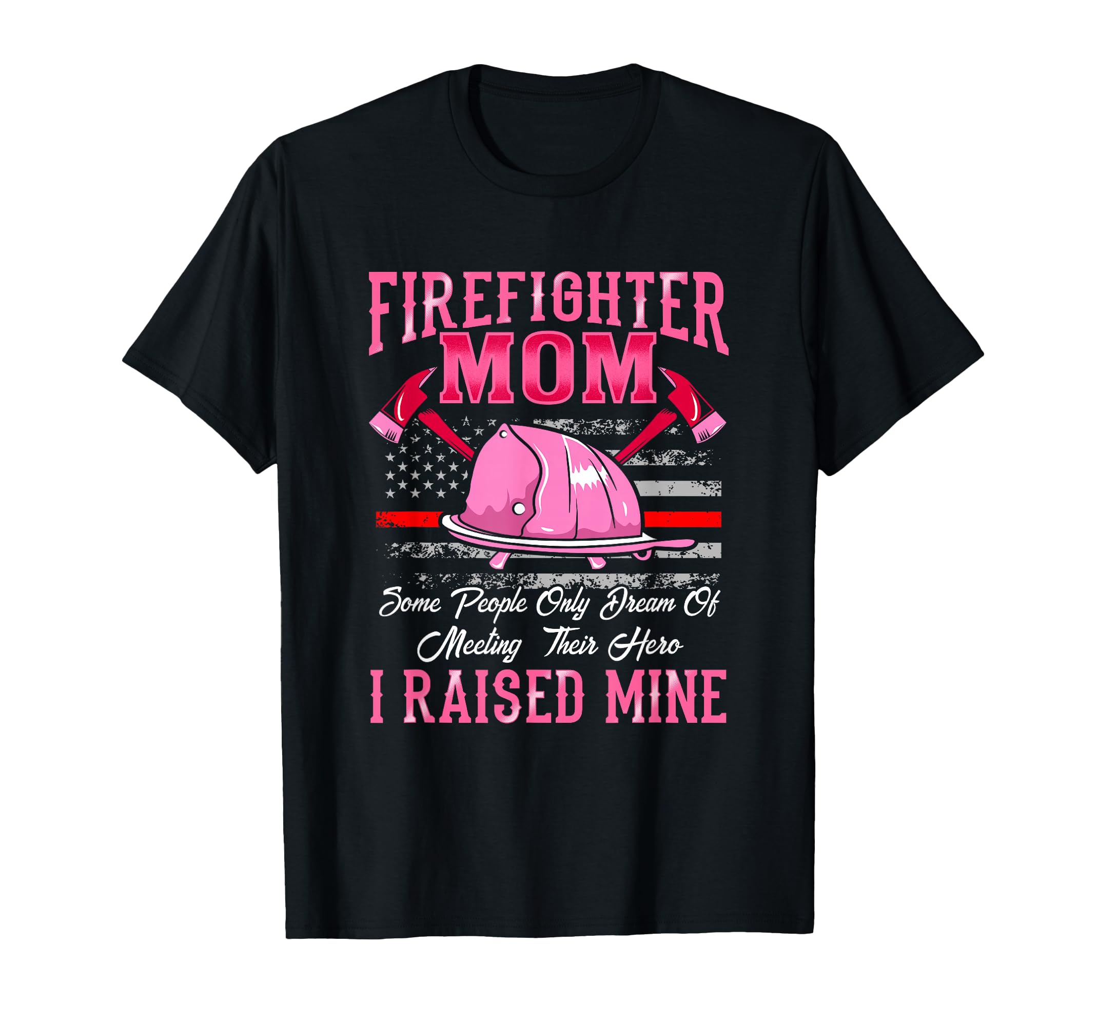 Firefighter Mom Hero I Raised Mine T-Shirt - Graphic Print for Adults - T-Shirt, Sweatshirt, Hoodie