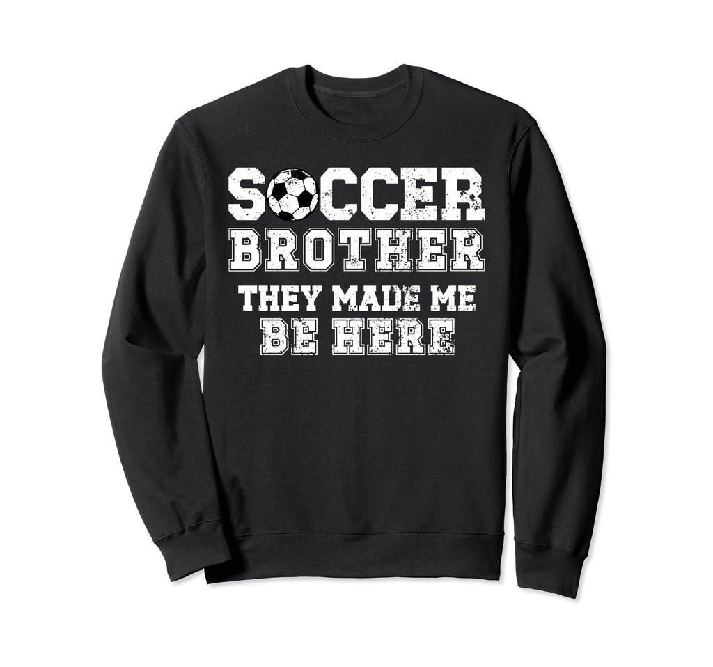 Soccer Brother Funny Soccer Players Sweatshirt - Novelty Apparel Men Women - T-Shirt, Sweatshirt, Hoodie