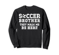 Soccer Brother Funny Soccer Players Sweatshirt - Novelty Apparel Men Women - T-Shirt, Sweatshirt, Hoodie