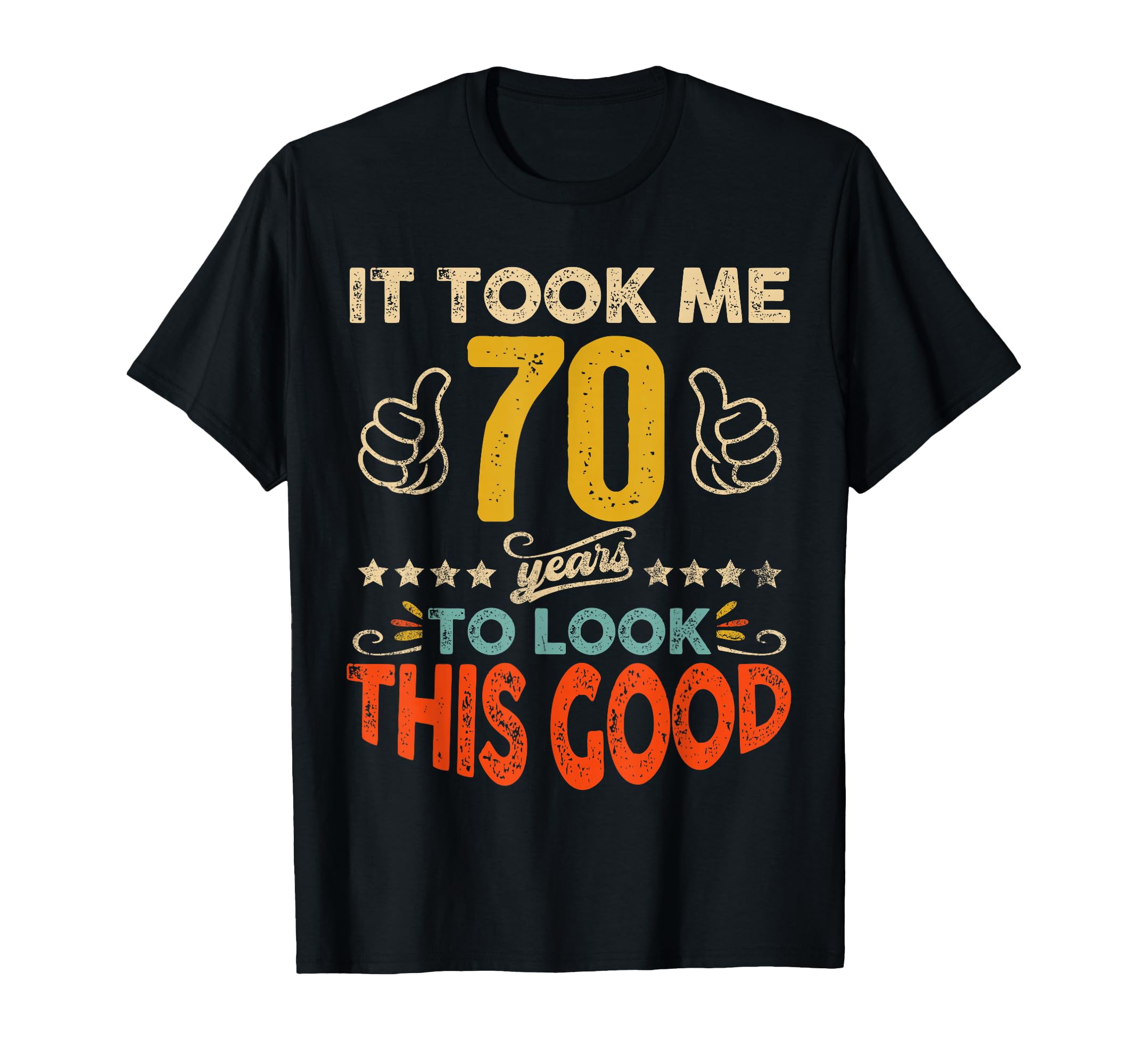 It Took Me 70 Years To This Good T-Shirt - Trendy Graphic for Adults - T-Shirt, Sweatshirt, Hoodie