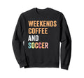 Funny Weekends Coffee And Soccer Sweatshirt - Custom Art Print for Adults - T-Shirt, Sweatshirt, Hoodie
