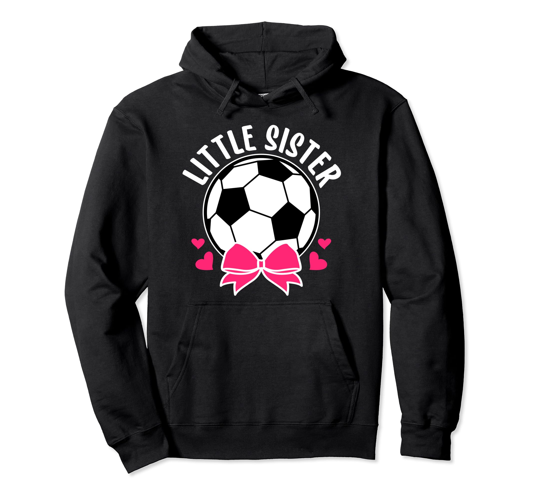 Little Sister Soccer Sister Soccer Hoodie - Trendy Graphic Men Women - T-Shirt, Sweatshirt, Hoodie