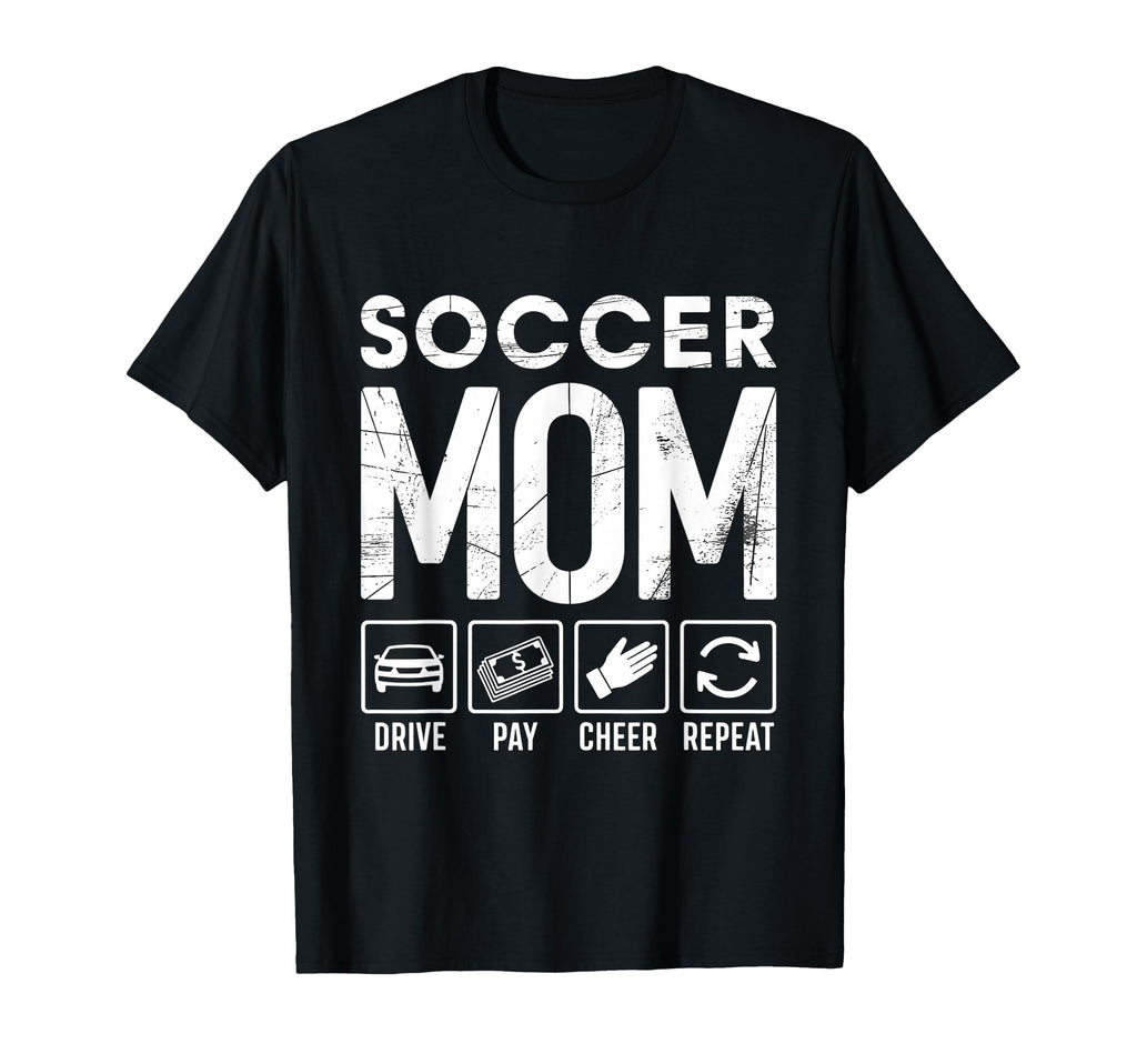 Soccer Mom Drive Pay Cheer Repeat T-Shirt - Casual Everyday Wear Men Women - T-Shirt, Sweatshirt, Hoodie