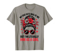 Funny My Dad Gets Mad Me But Im T-Shirt - Unique Graphic Men Women - T-Shirt, Sweatshirt, Hoodie