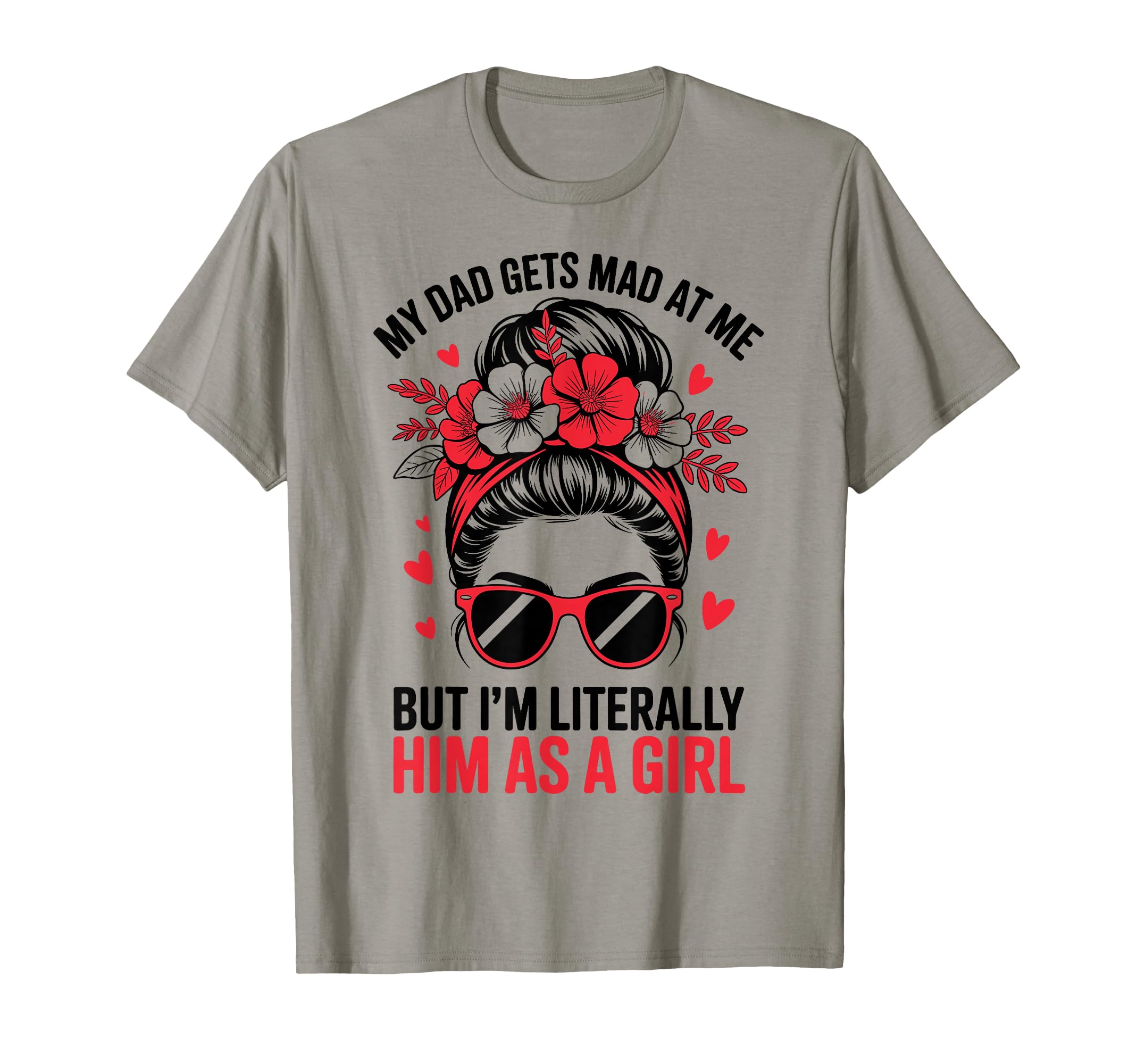 Funny My Dad Gets Mad Me But Im T-Shirt - Unique Graphic Men Women - T-Shirt, Sweatshirt, Hoodie