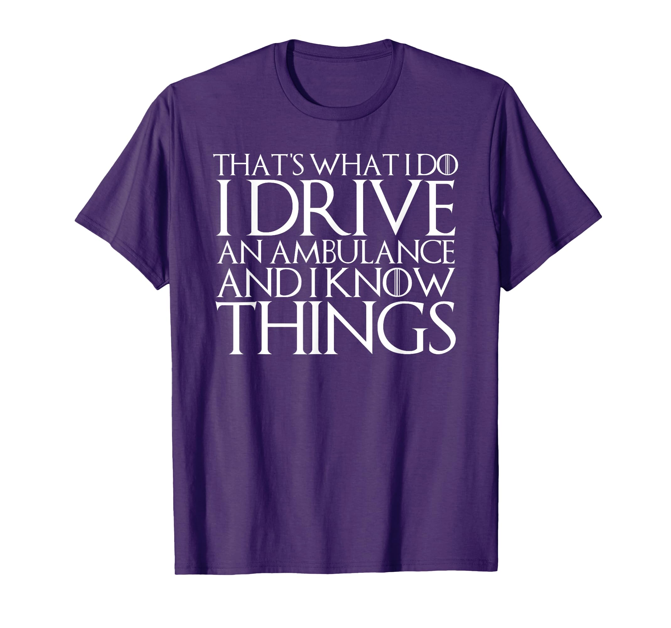 Thats What I Do I Drive Ambulance And I T-Shirt - Trendy Graphic Unisex - T-Shirt, Sweatshirt, Hoodie