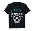 Funny Soccer Player Manifesting Saves T-Shirt - Graphic Print for Adults - T-Shirt, Sweatshirt, Hoodie