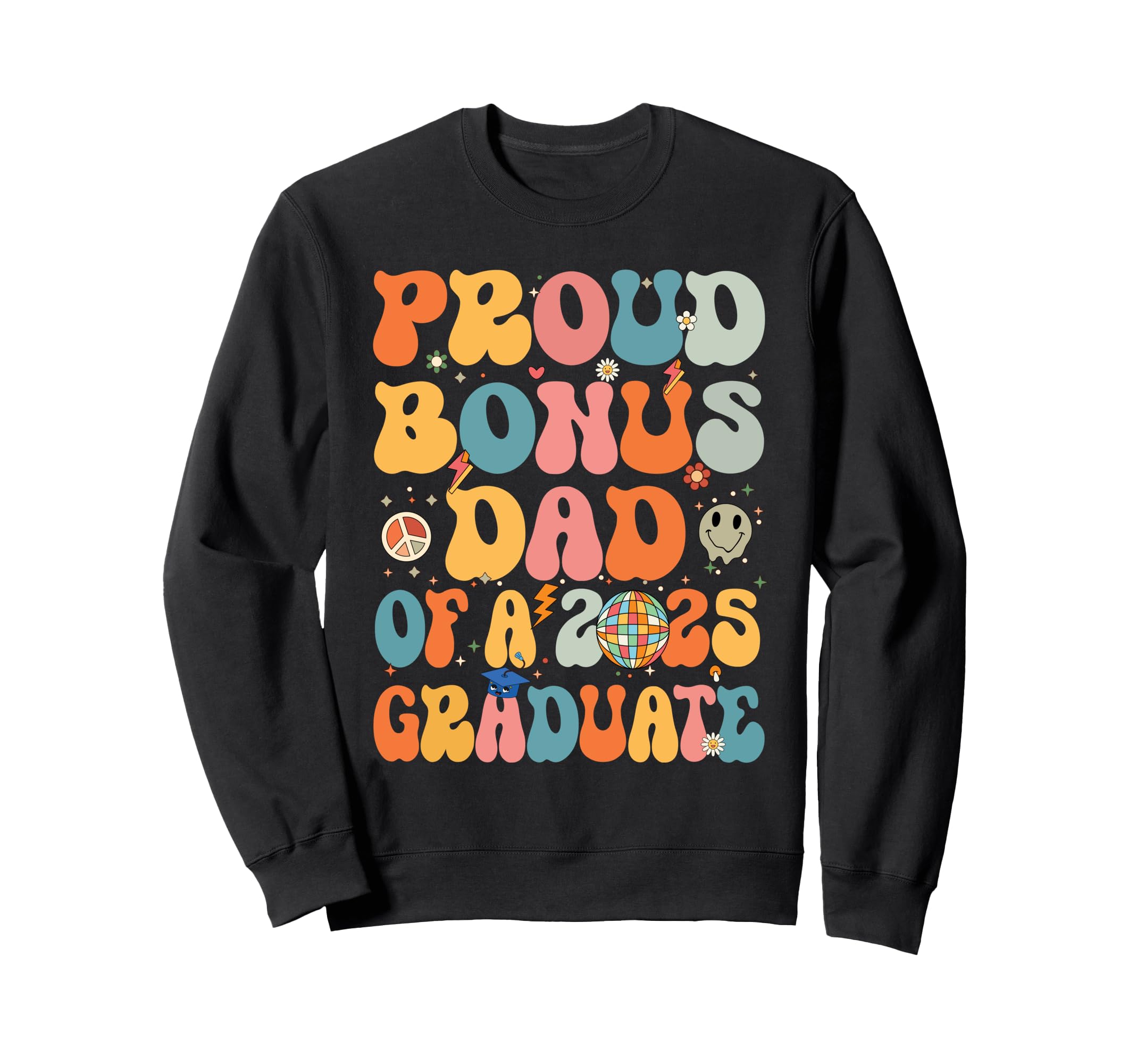 Groovy Proud Bonus Dad 2025 Graduate Sweatshirt - Trendy Graphic Unisex - T-Shirt, Sweatshirt, Hoodie
