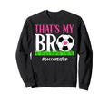 Thats My Bro Soccer Sister Soccer Sweatshirt - Minimalist Print Men Women - T-Shirt, Sweatshirt, Hoodie