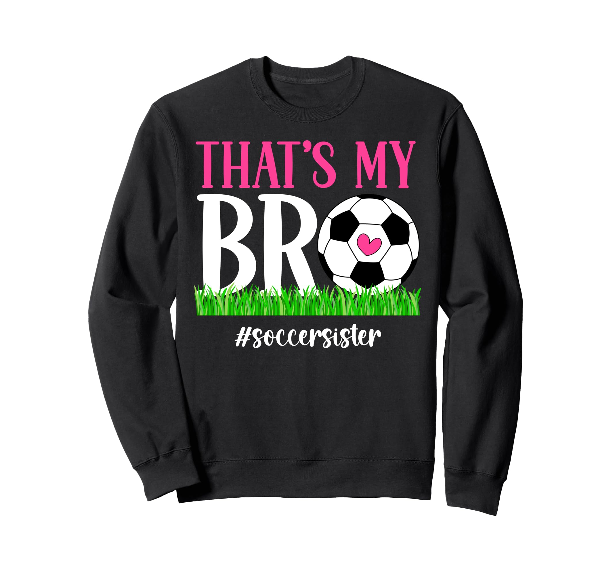 Thats My Bro Soccer Sister Soccer Sweatshirt - Minimalist Print Men Women - T-Shirt, Sweatshirt, Hoodie