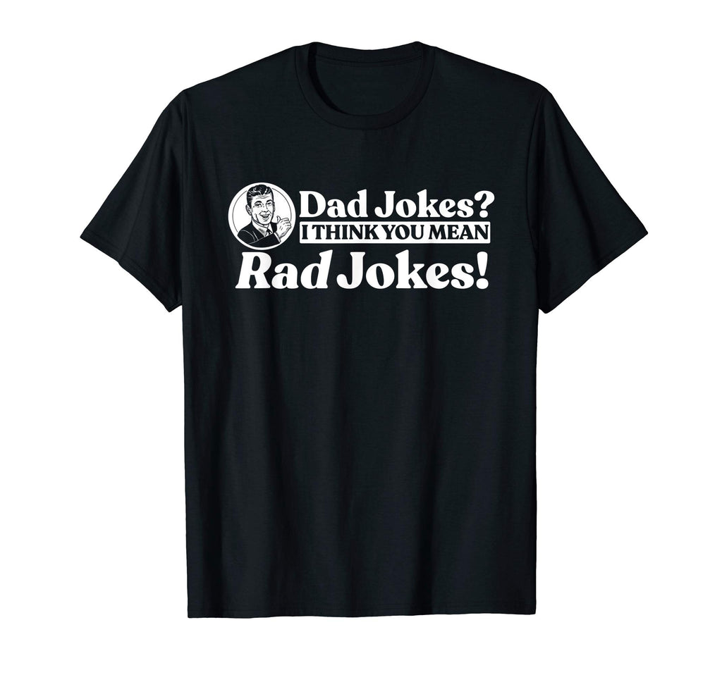 Dad Jokes More Like Rad Jokes Funny T-Shirt - Unique Graphic Men Women - T-Shirt, Sweatshirt, Hoodie
