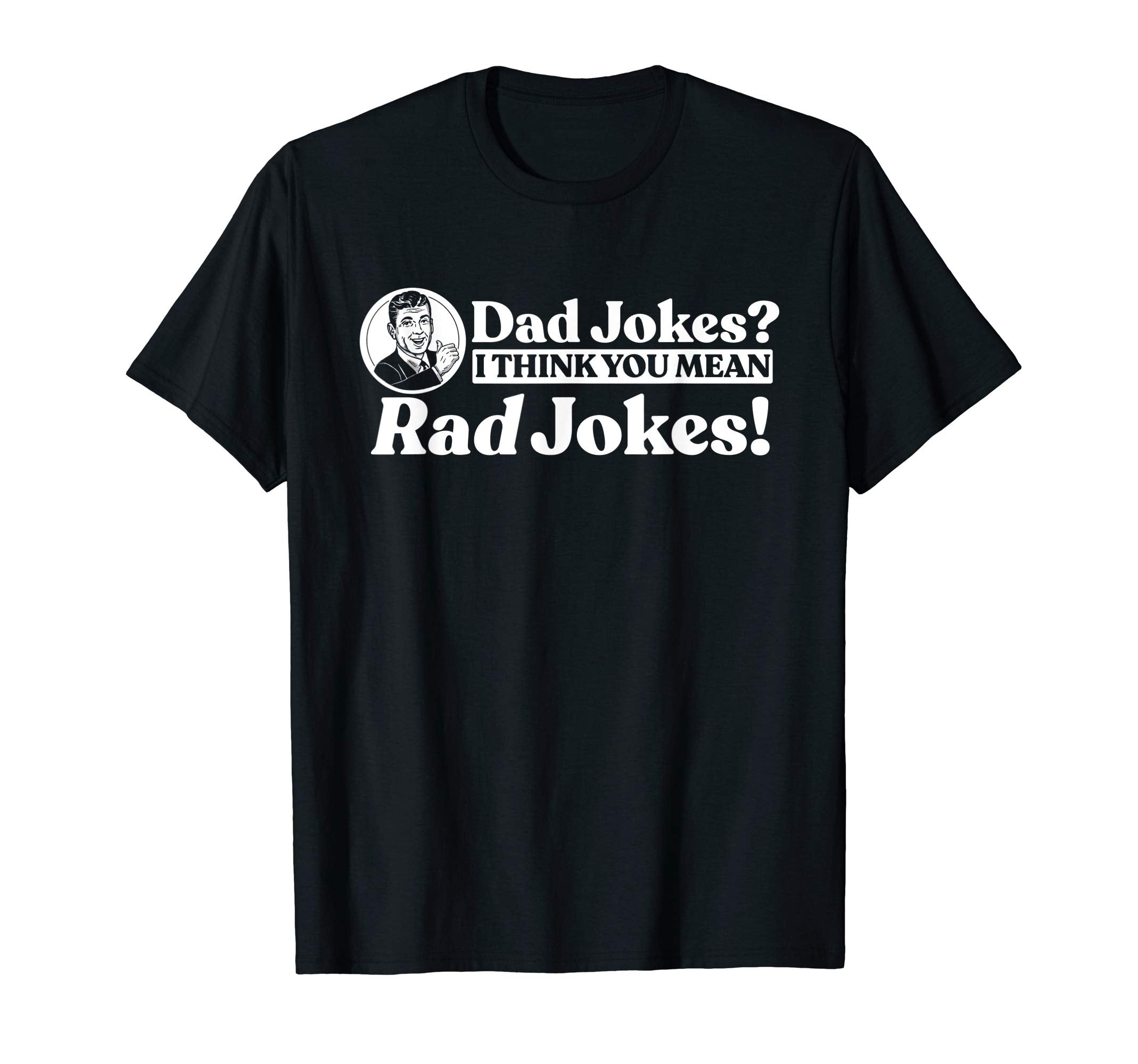 Dad Jokes More Like Rad Jokes Funny T-Shirt - Unique Graphic Men Women - T-Shirt, Sweatshirt, Hoodie