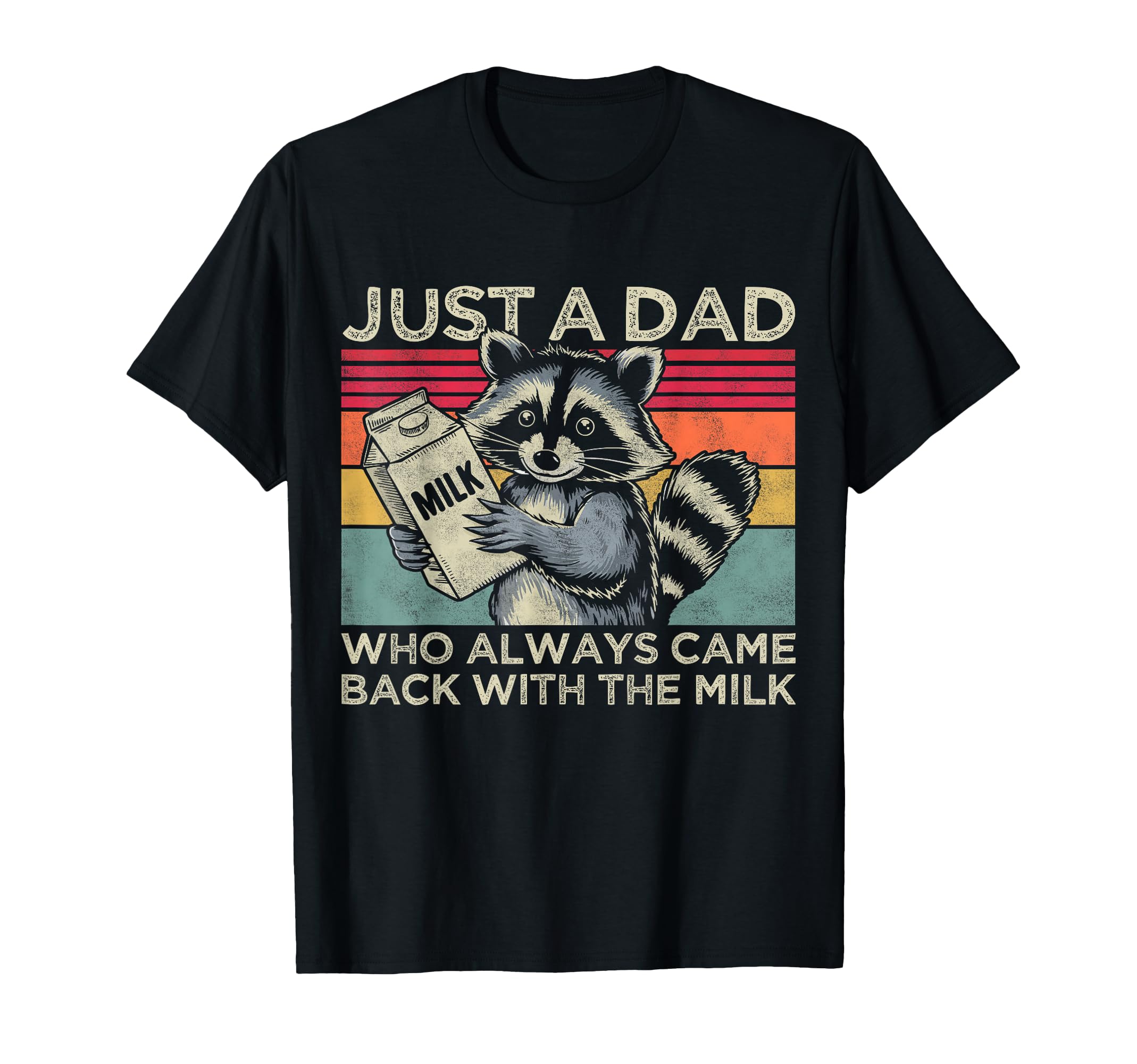 Just Dad Who Always Came Back T-Shirt - Casual Everyday Wear Men Women - T-Shirt, Sweatshirt, Hoodie
