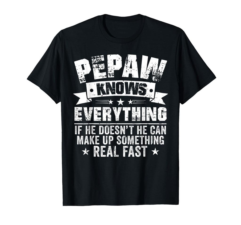 Funny Pepaw Knows Everything Fathers T-Shirt - Custom Art Print Men Women - T-Shirt, Sweatshirt, Hoodie