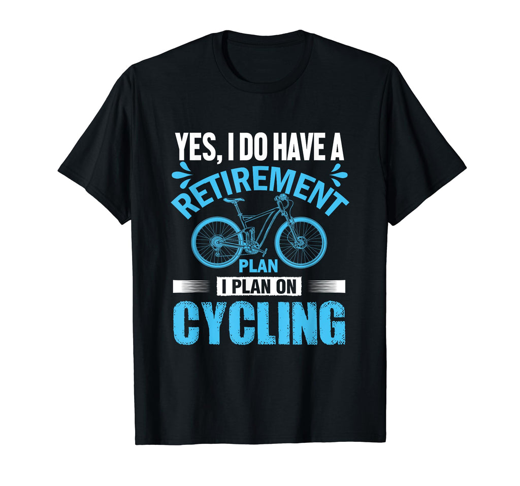 I Plan Cycling Dad Retirement T-Shirt - Novelty Apparel Men Women - T-Shirt, Sweatshirt, Hoodie