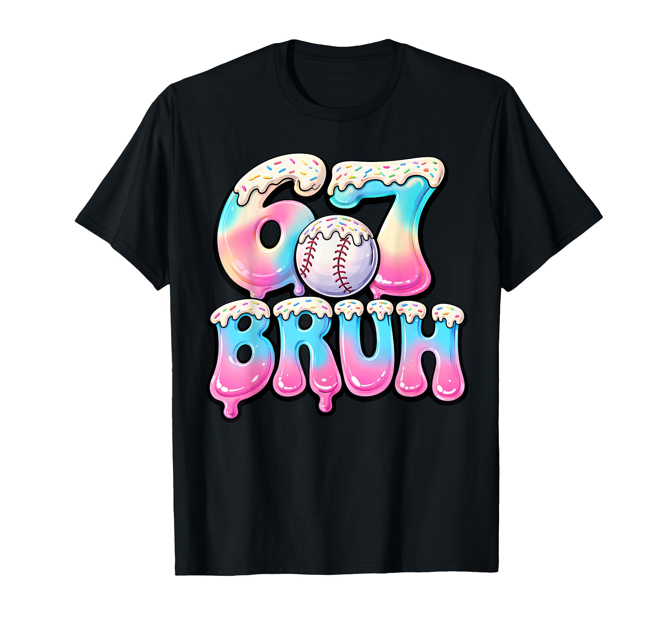 Baseball Drip Six Seven Bruh 6 7 T-Shirt - Casual Everyday Wear Men Women - T-Shirt, Sweatshirt, Hoodie