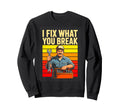 I Fix What You Break Mechanic Sweatshirt - Streetwear Style Men Women - T-Shirt, Sweatshirt, Hoodie