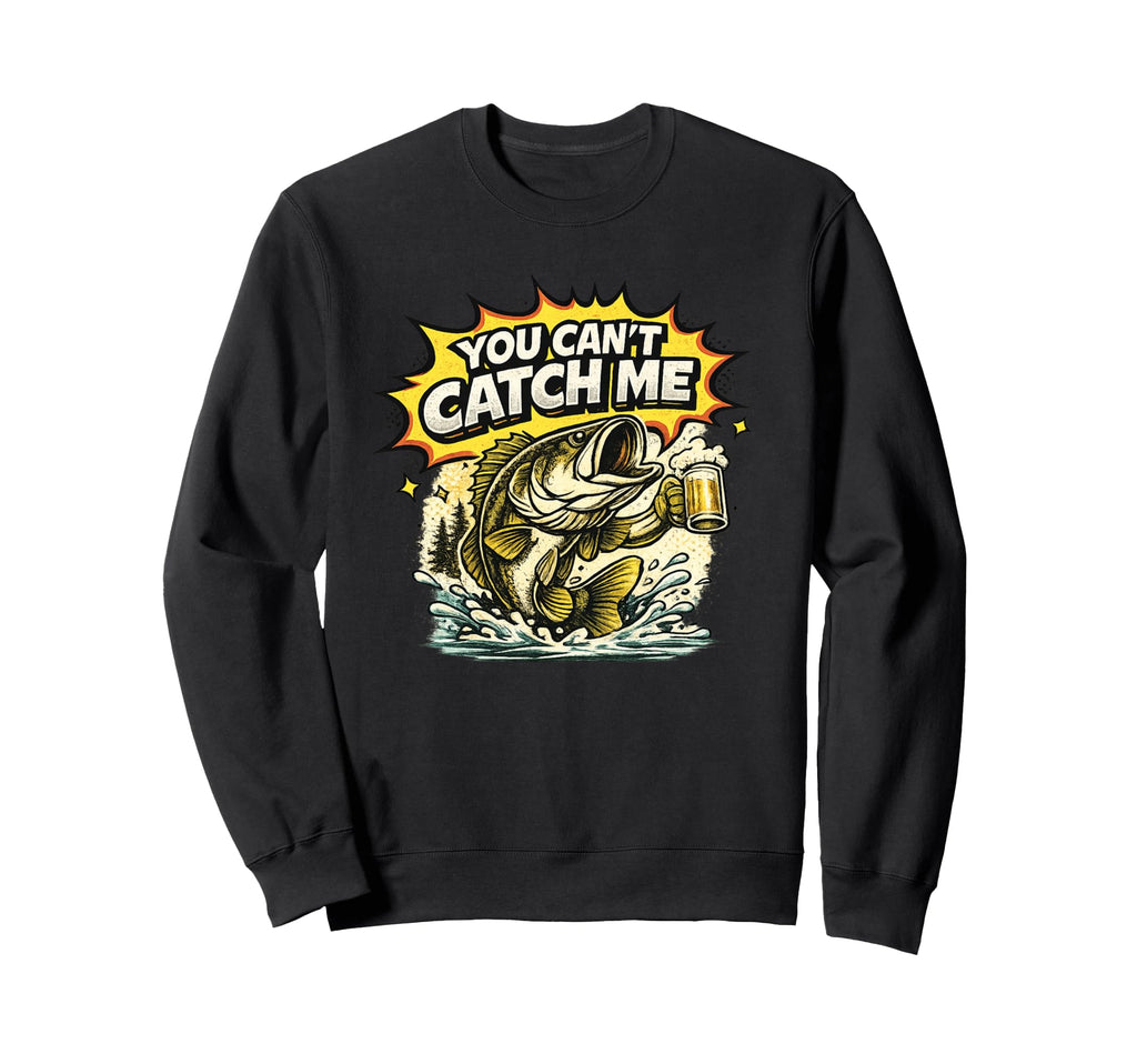 You Cant Catch Me Funny Bass Sweatshirt - Fun Novelty Design Men Women - T-Shirt, Sweatshirt, Hoodie