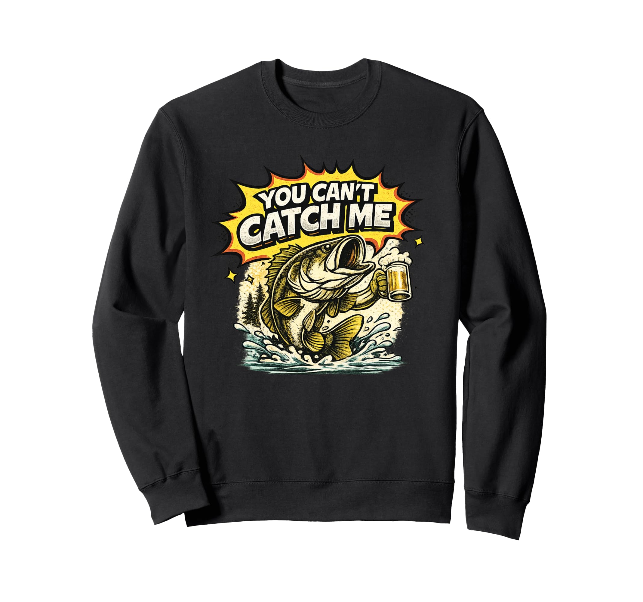 You Cant Catch Me Funny Bass Sweatshirt - Fun Novelty Design Men Women - T-Shirt, Sweatshirt, Hoodie