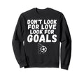 Dont Love Goals Funny Soccer Sweatshirt - Custom Art Print Unisex - T-Shirt, Sweatshirt, Hoodie