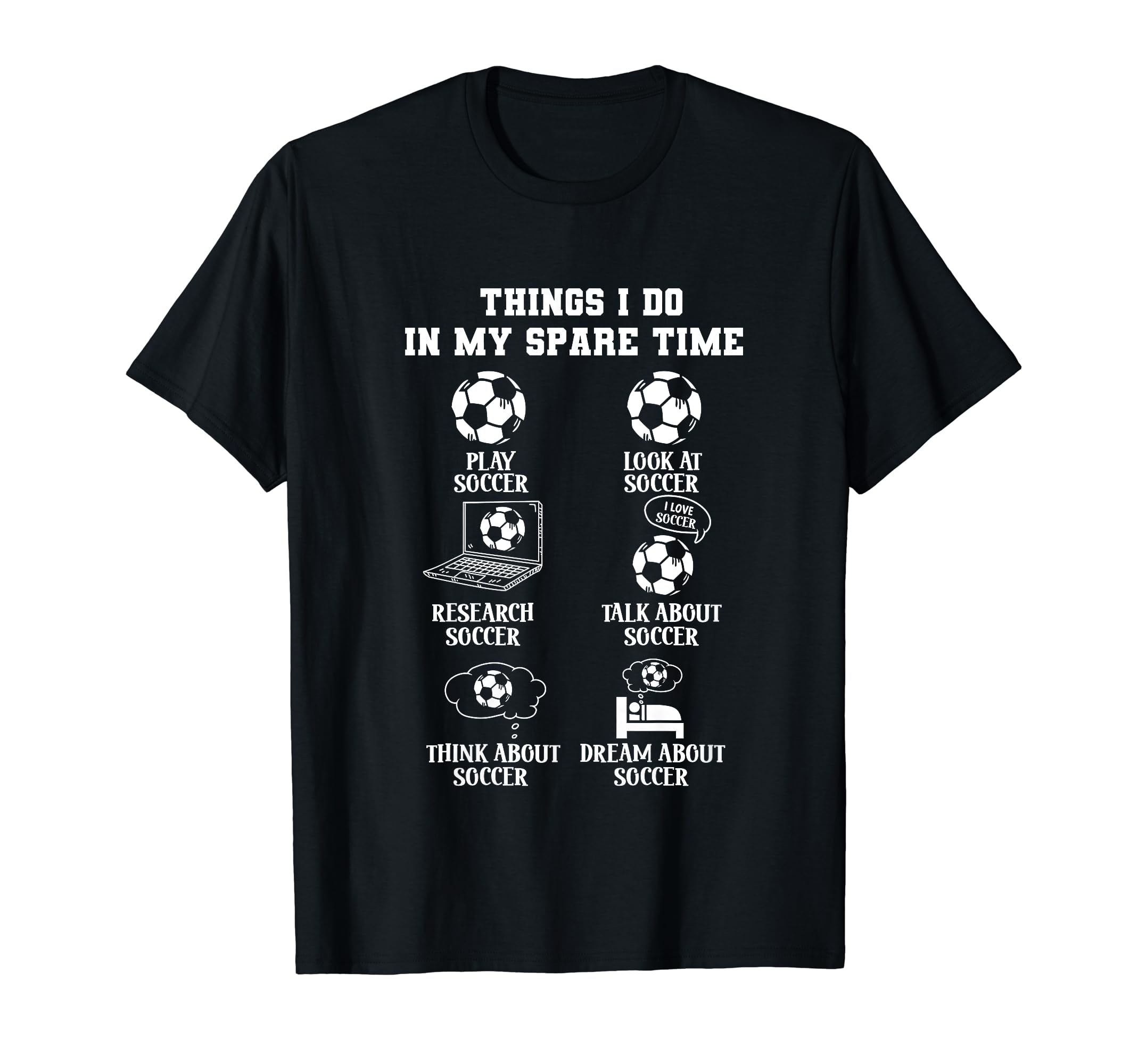 Things I Do My Spare Time Soccer T-Shirt - Casual Everyday Wear for Adults - T-Shirt, Sweatshirt, Hoodie