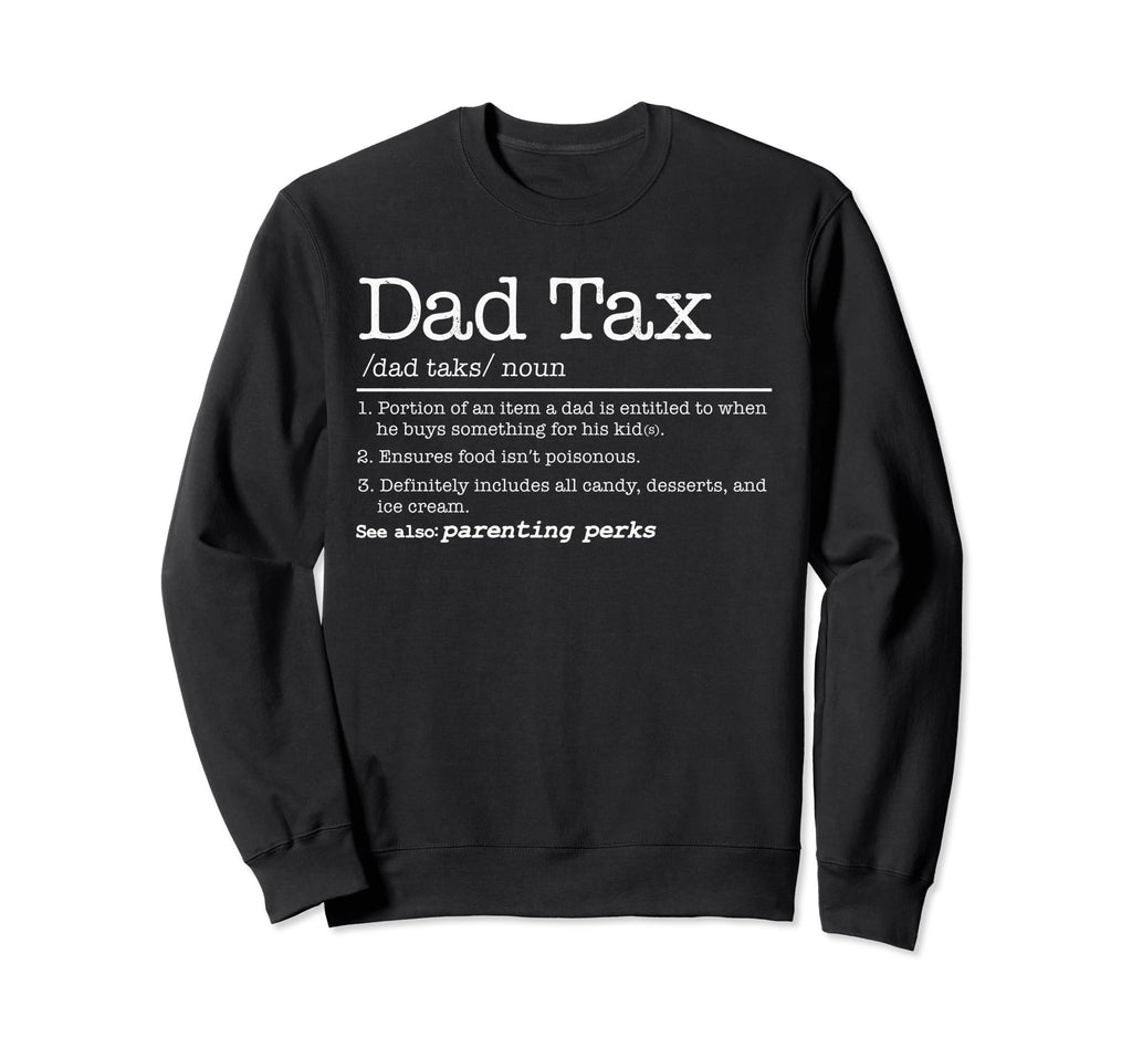 Dad Tax Definition Funny Fathers Day Sweatshirt - Custom Art Print Unisex - T-Shirt, Sweatshirt, Hoodie