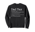 Dad Tax Definition Funny Fathers Day Sweatshirt - Custom Art Print Unisex - T-Shirt, Sweatshirt, Hoodie