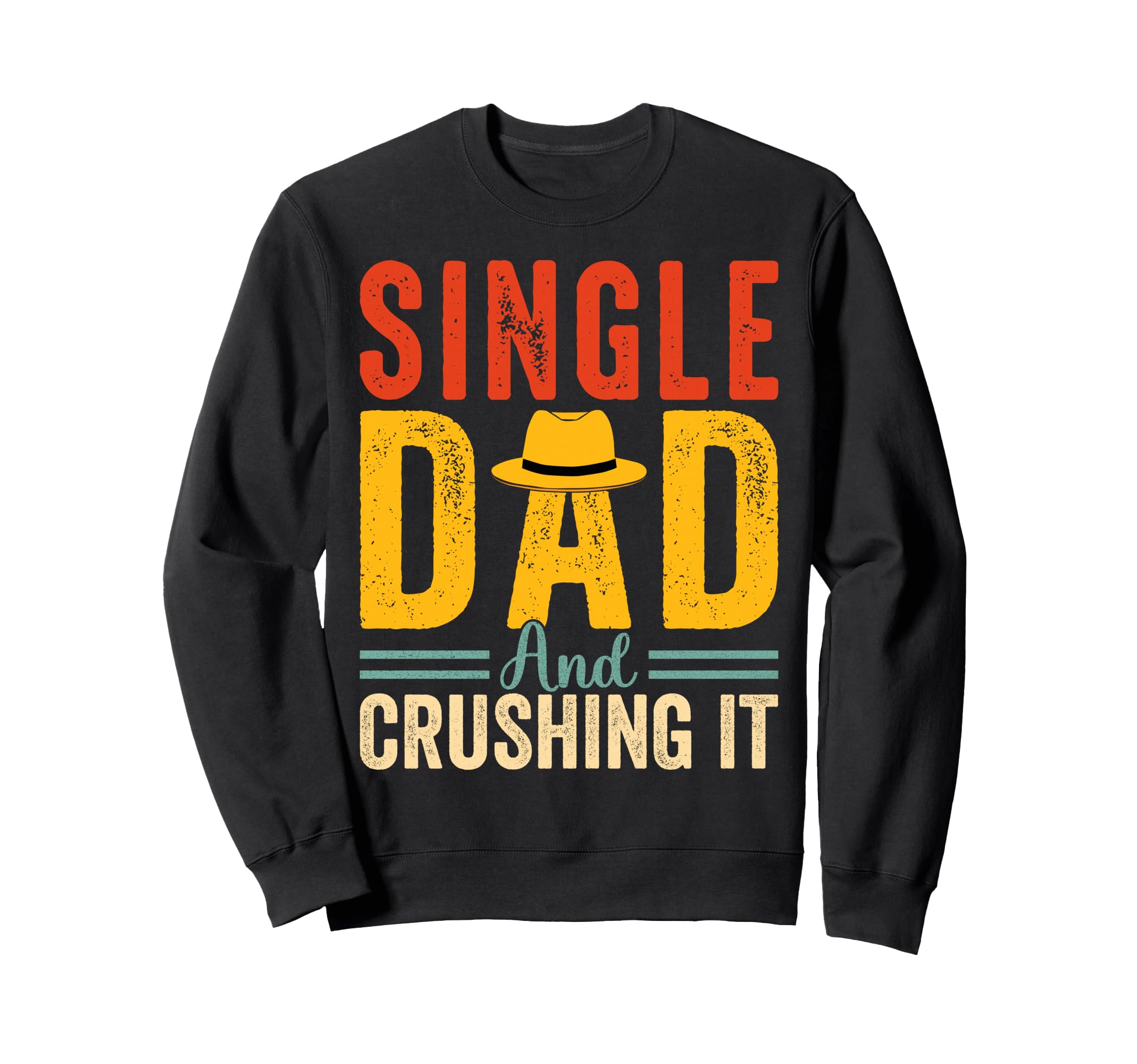 Single Dad And Crushing It Funny Sweatshirt - Aesthetic Graphic Men Women - T-Shirt, Sweatshirt, Hoodie