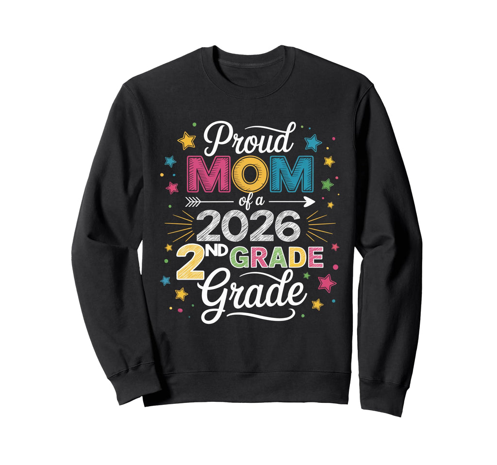 Proud Mom Class 2026 2Nd Grade Sweatshirt - Casual Everyday Wear Unisex - T-Shirt, Sweatshirt, Hoodie
