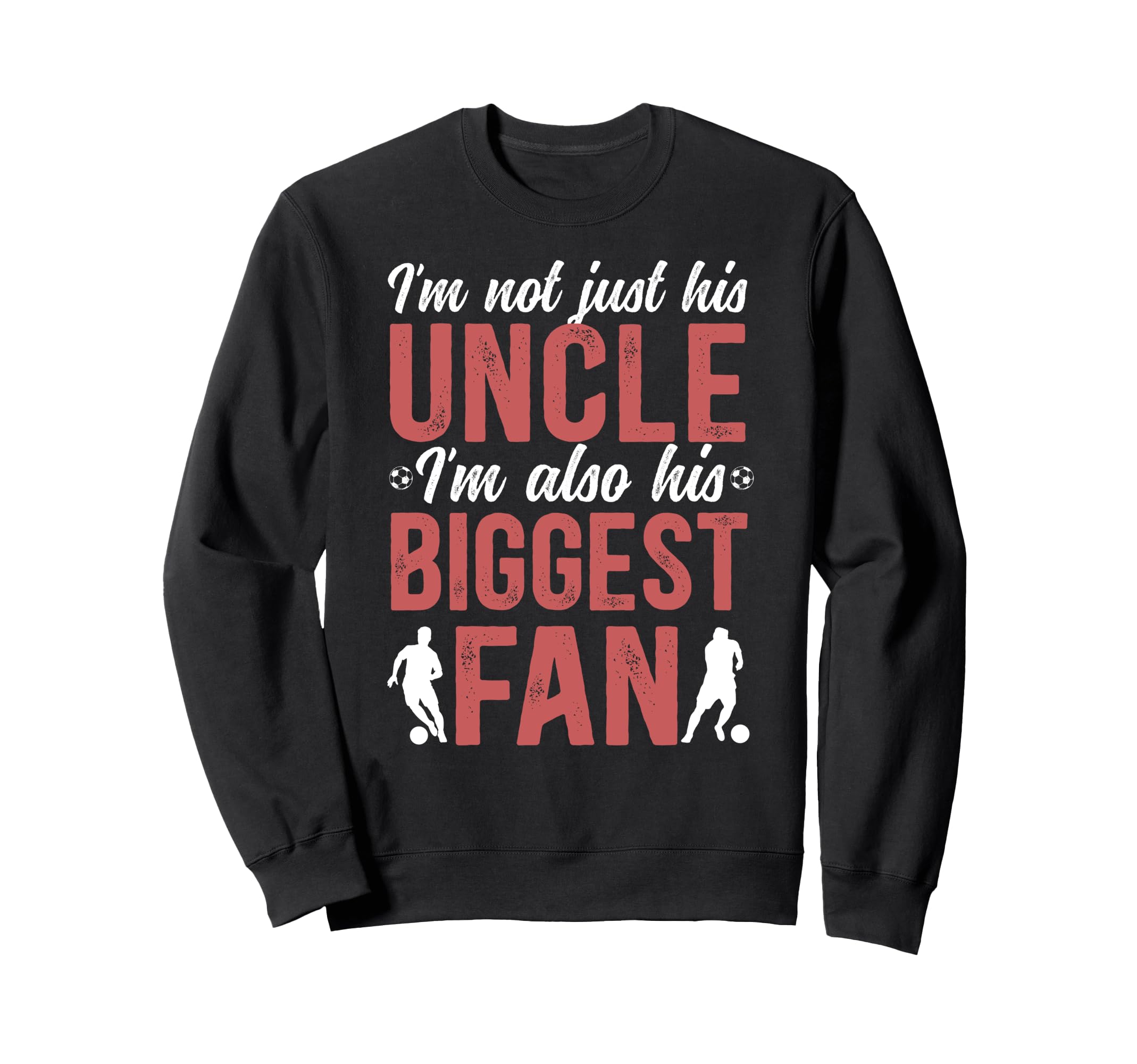 His Biggest Fan Soccer Uncle Soccer Sweatshirt - Fun Novelty Design Unisex - T-Shirt, Sweatshirt, Hoodie