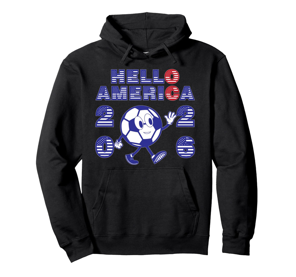 Hello America Soccer 2026 Host Fan Hoodie - Fun Novelty Design Unisex - T-Shirt, Sweatshirt, Hoodie