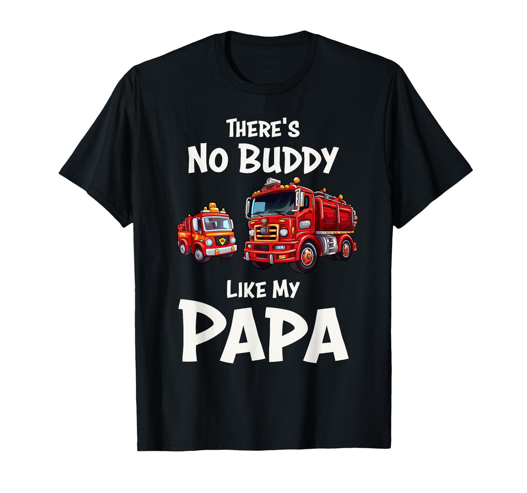 Theres No Buddy Like My Papa Fireman T-Shirt - Graphic Print for Adults - T-Shirt, Sweatshirt, Hoodie