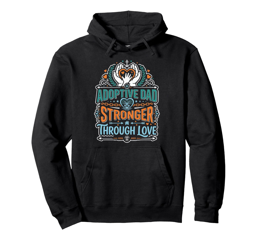 Adoptive Dad Adoption Fathers Day Adopting Hoodie - Novelty Apparel Unisex - T-Shirt, Sweatshirt, Hoodie