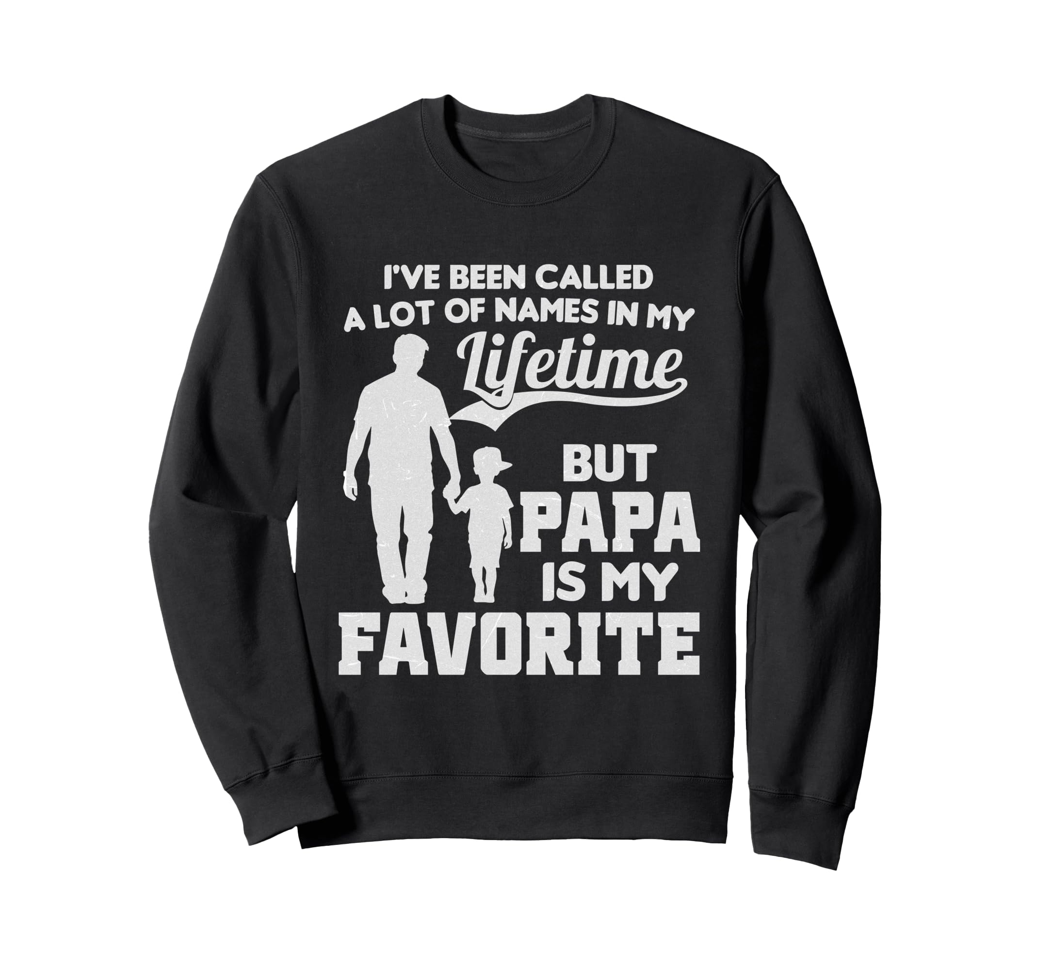 Ive Been Called Lot Names But Papa Sweatshirt - Unique Graphic for Adults - T-Shirt, Sweatshirt, Hoodie