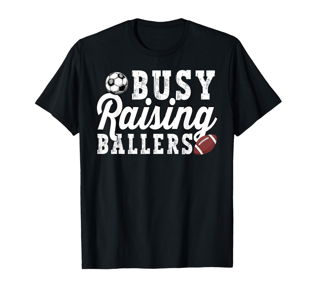 Busy Raising Ballers Football Soccer T-Shirt - Fun Novelty Design Unisex - T-Shirt, Sweatshirt, Hoodie