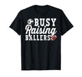 Busy Raising Ballers Football Soccer T-Shirt - Fun Novelty Design Unisex - T-Shirt, Sweatshirt, Hoodie