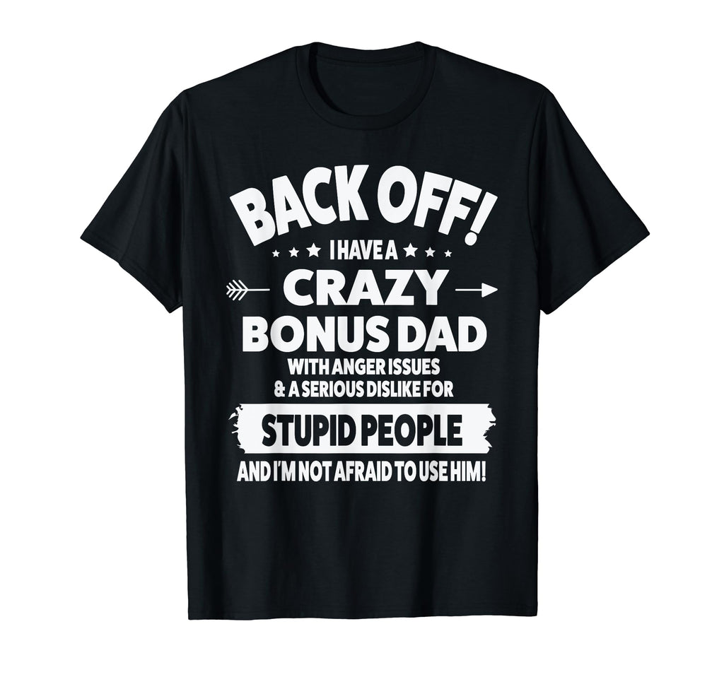 Mens Back Off I Have Crazy Bonus Dad T-Shirt - Fun Novelty Design Unisex - T-Shirt, Sweatshirt, Hoodie