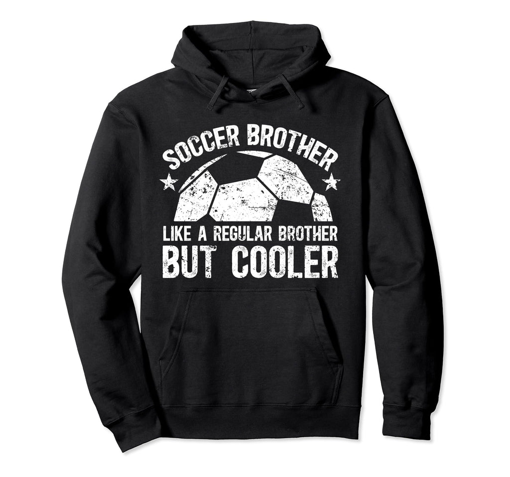 Soccer Brother Soccer Player Soccer Bro Hoodie - Fun Novelty Design Unisex - T-Shirt, Sweatshirt, Hoodie