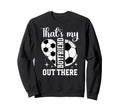 Thats My Boyfriend Soccer Sweatshirt - Streetwear Style Men Women - T-Shirt, Sweatshirt, Hoodie