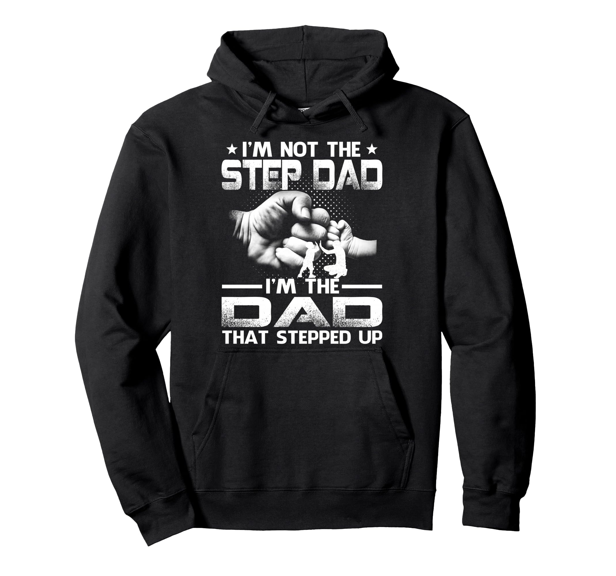 Im Not Stepdad Im Dad That Stepped Up Hoodie - Aesthetic Graphic Men Women - T-Shirt, Sweatshirt, Hoodie