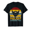 Mens You Dont Choose Dad Joke Dad Joke T-Shirt - Aesthetic Graphic Unisex - T-Shirt, Sweatshirt, Hoodie