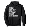 Bruh Its My Soccer Dads Birthday King Hoodie - Unique Graphic Unisex - T-Shirt, Sweatshirt, Hoodie