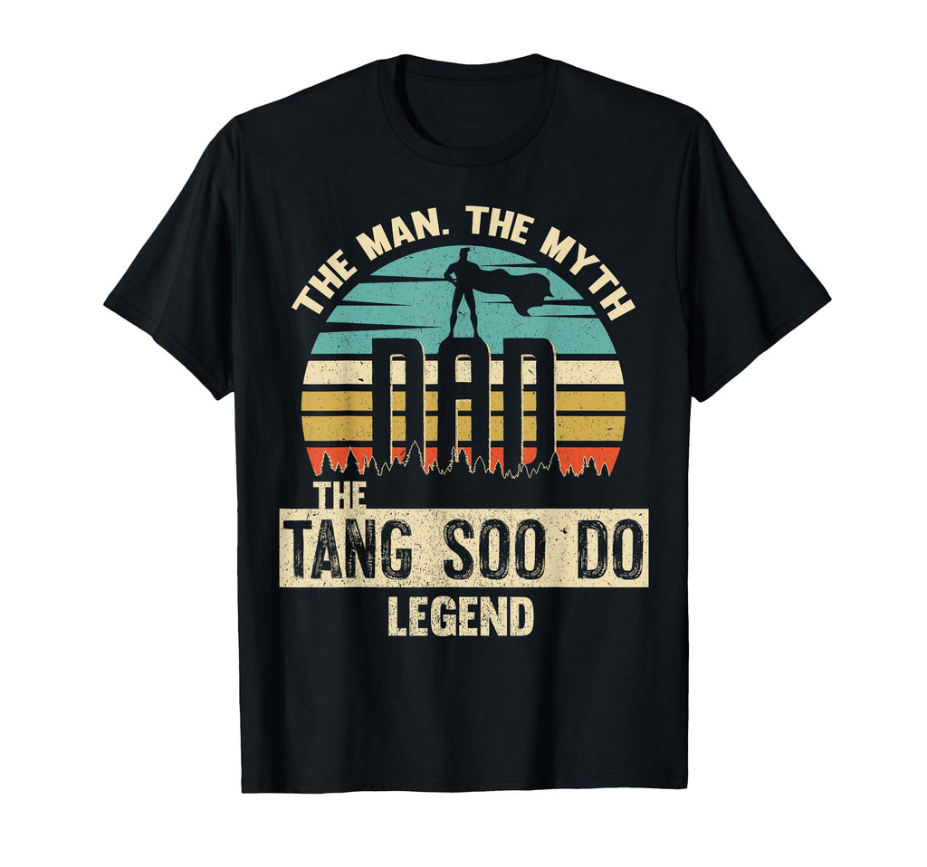 Myth Legend Dad Tang Soo Do T-Shirt - Casual Everyday Wear Unisex - T-Shirt, Sweatshirt, Hoodie