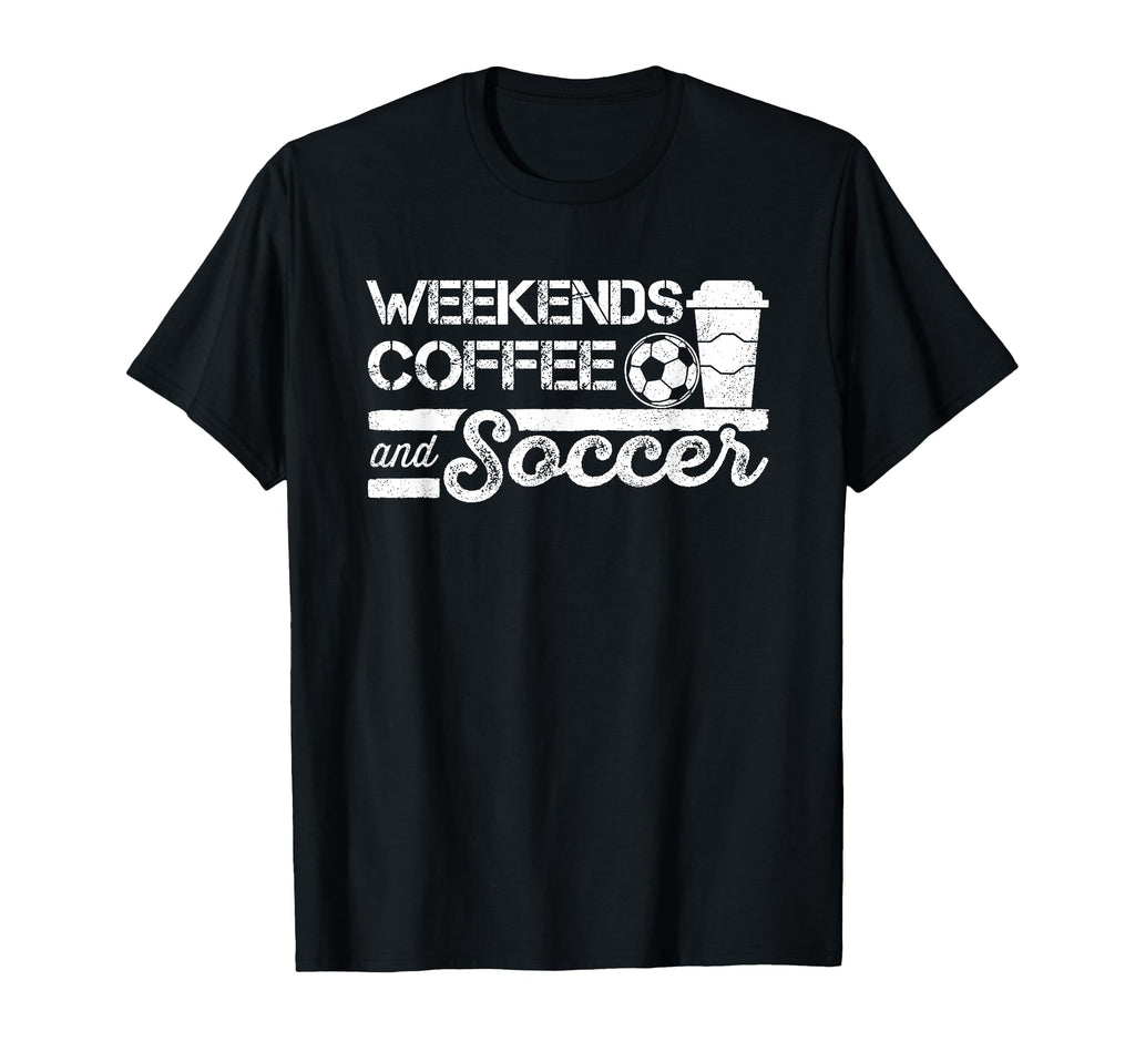 Weekends Coffee And Soccer T-Shirt - Custom Art Print Men Women - T-Shirt, Sweatshirt, Hoodie