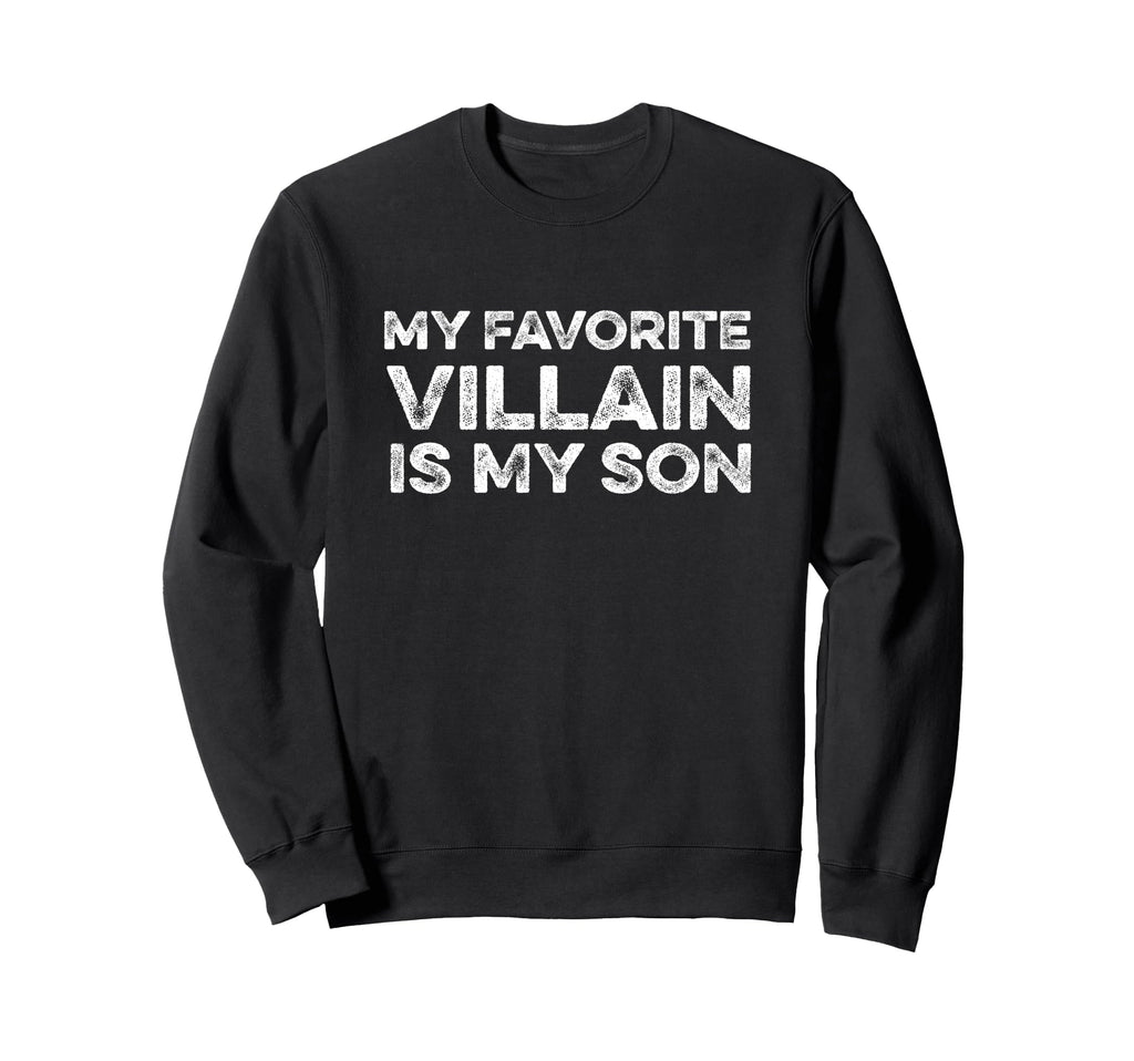 My Favorite Villain Is My Son Dad Mom Sweatshirt - Unique Graphic Unisex - T-Shirt, Sweatshirt, Hoodie
