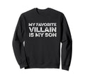 My Favorite Villain Is My Son Dad Mom Sweatshirt - Unique Graphic Unisex - T-Shirt, Sweatshirt, Hoodie