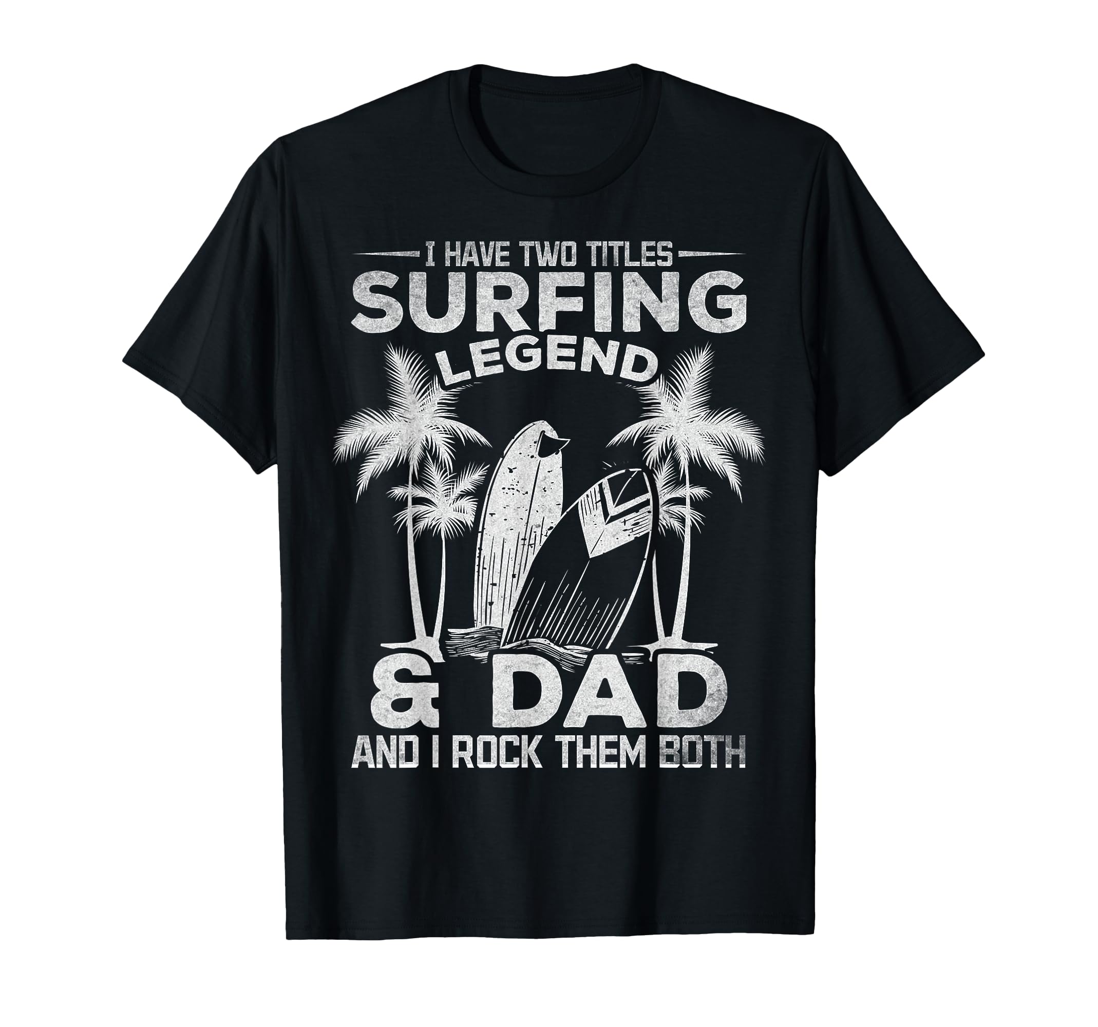 Surfing Dad I Have Two Titles Surfing T-Shirt - Graphic Print Unisex - T-Shirt, Sweatshirt, Hoodie