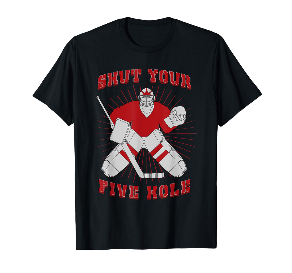 Shut Your Five Hole Funny Hockey Dad T-Shirt - Minimalist Print for Adults - T-Shirt, Sweatshirt, Hoodie