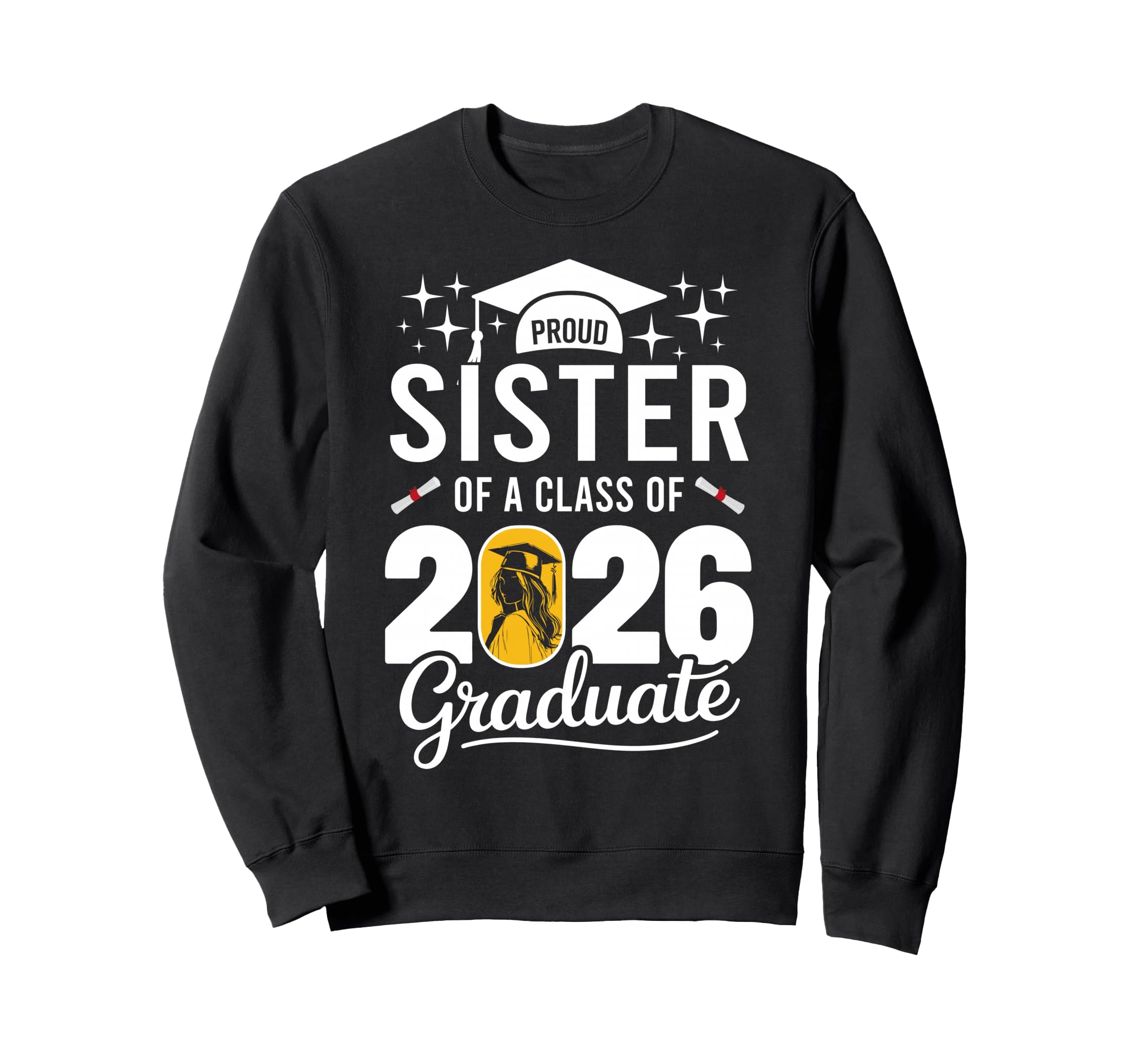 Proud Sister Class 2026 Graduate Sweatshirt - Streetwear Style for Adults - T-Shirt, Sweatshirt, Hoodie