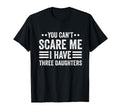 You Cant Scare Me I Have Three Daughters T-Shirt - Minimalist Print Unisex - T-Shirt, Sweatshirt, Hoodie